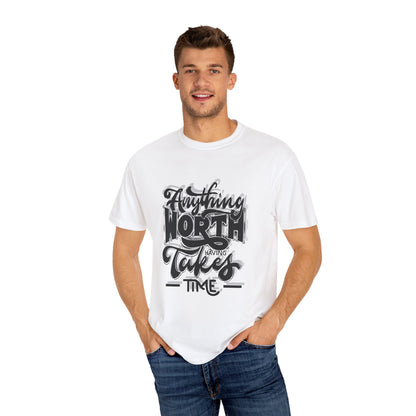 Anything Worth Takes Time - Unisex Garment-Dyed T-Shirt -TQT105