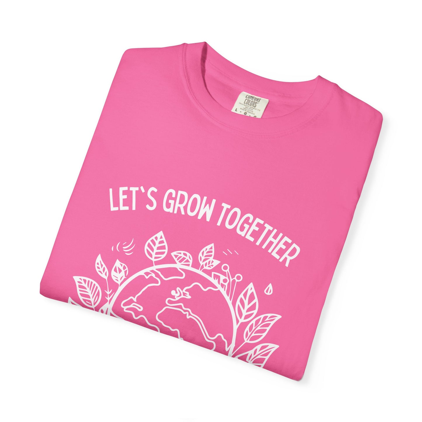🌱 “Let’s Grow Together” Unisex Garment-Dyed T-Shirt – TNA112