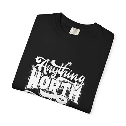 Anything Worth Takes Time - Unisex Garment-Dyed T-Shirt -TQT105