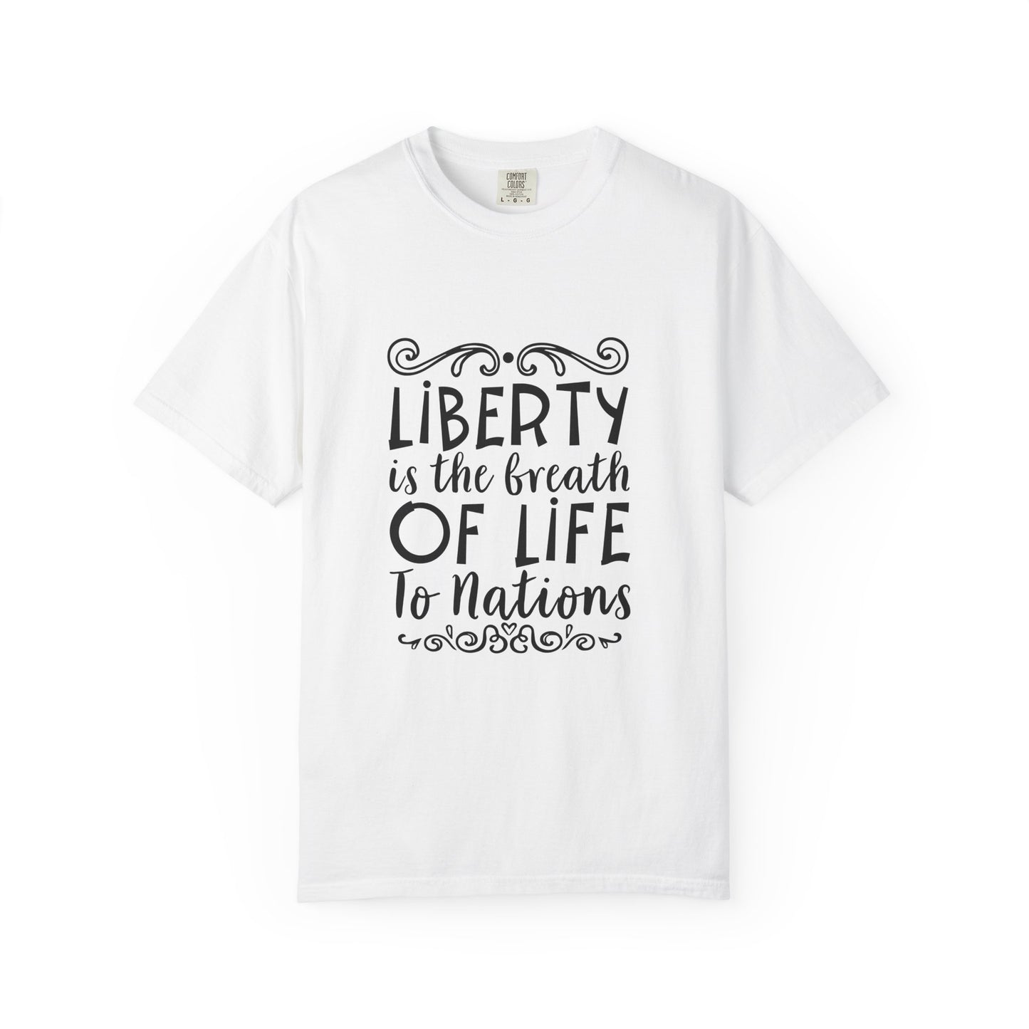 🕊️ “Liberty Is the Breath of Life to a Nation” Unisex Garment-Dyed T-Shirt -TQT107