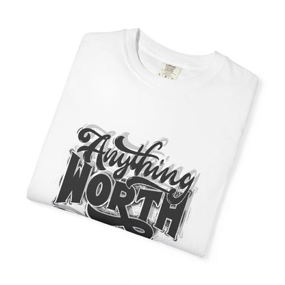 Anything Worth Takes Time - Unisex Garment-Dyed T-Shirt -TQT105