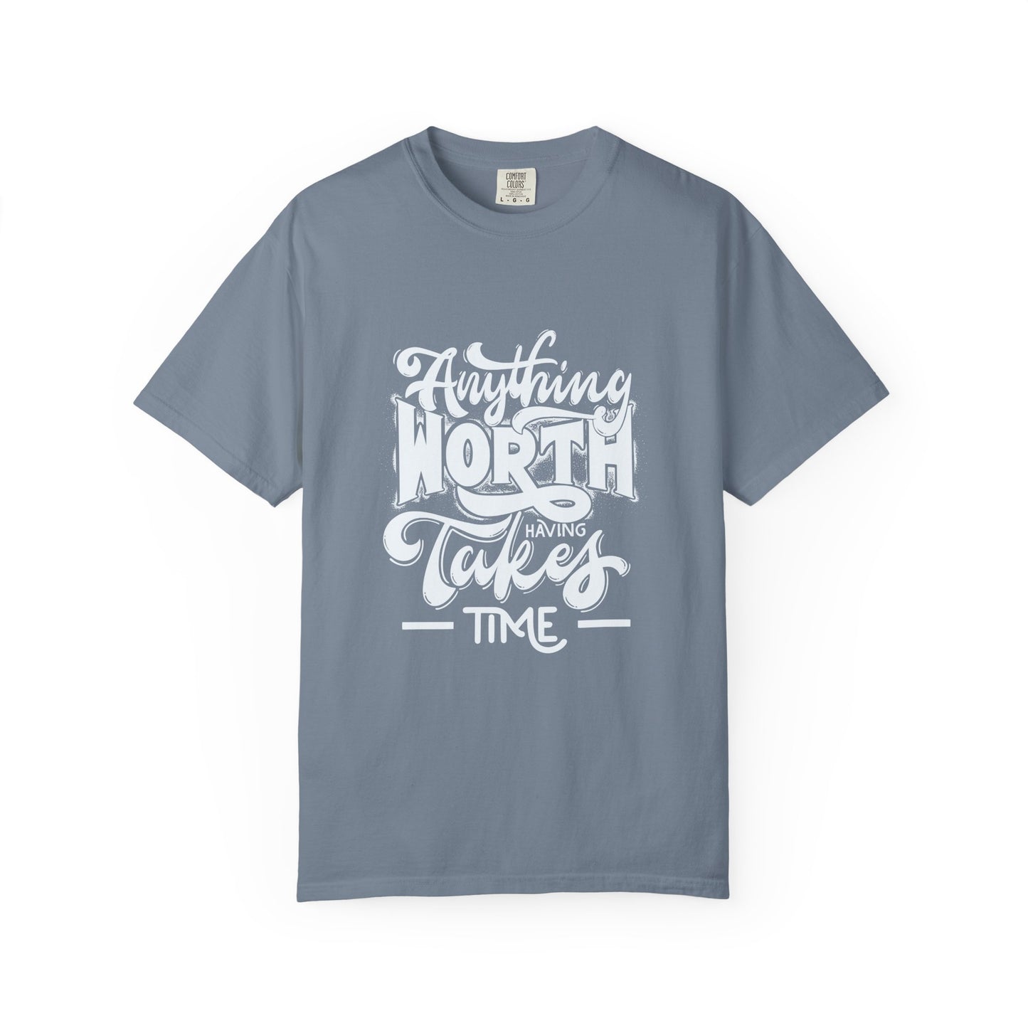 Anything Worth Takes Time - Unisex Garment-Dyed T-Shirt -TQT105