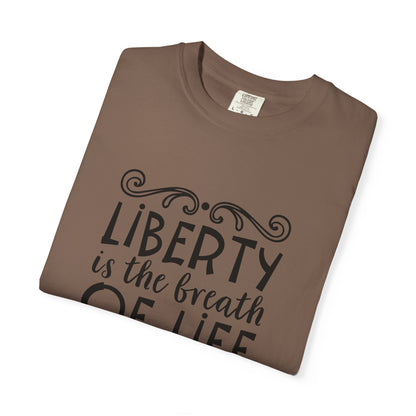🕊️ “Liberty Is the Breath of Life to a Nation” Unisex Garment-Dyed T-Shirt -TQT107