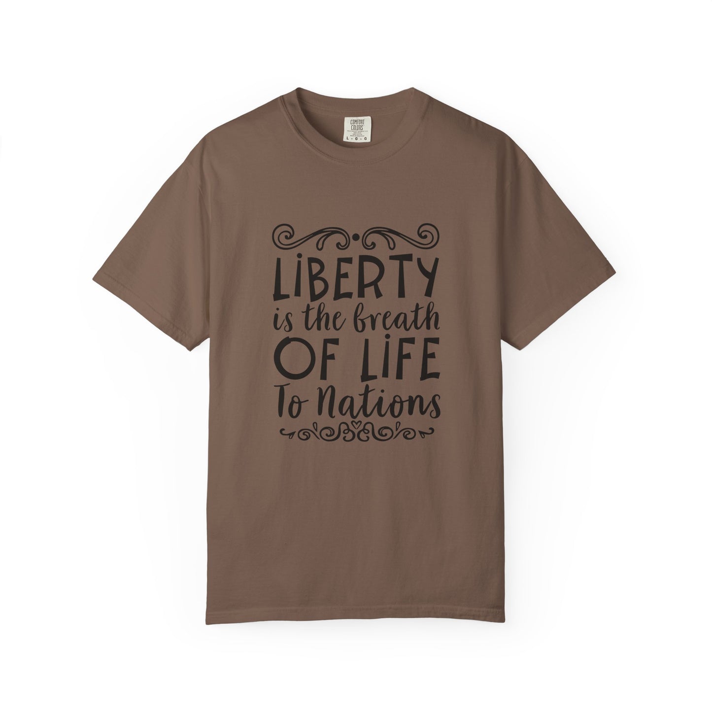 🕊️ “Liberty Is the Breath of Life to a Nation” Unisex Garment-Dyed T-Shirt -TQT107