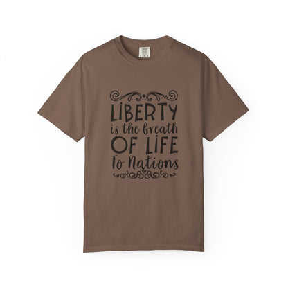🕊️ “Liberty Is the Breath of Life to a Nation” Unisex Garment-Dyed T-Shirt -TQT107