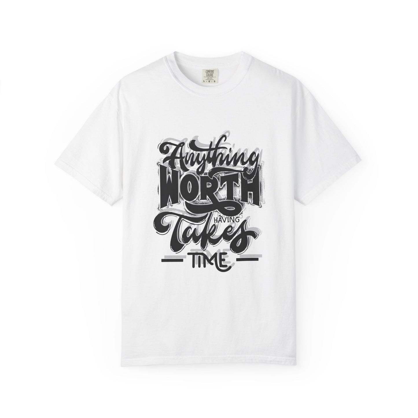 Anything Worth Takes Time - Unisex Garment-Dyed T-Shirt -TQT105