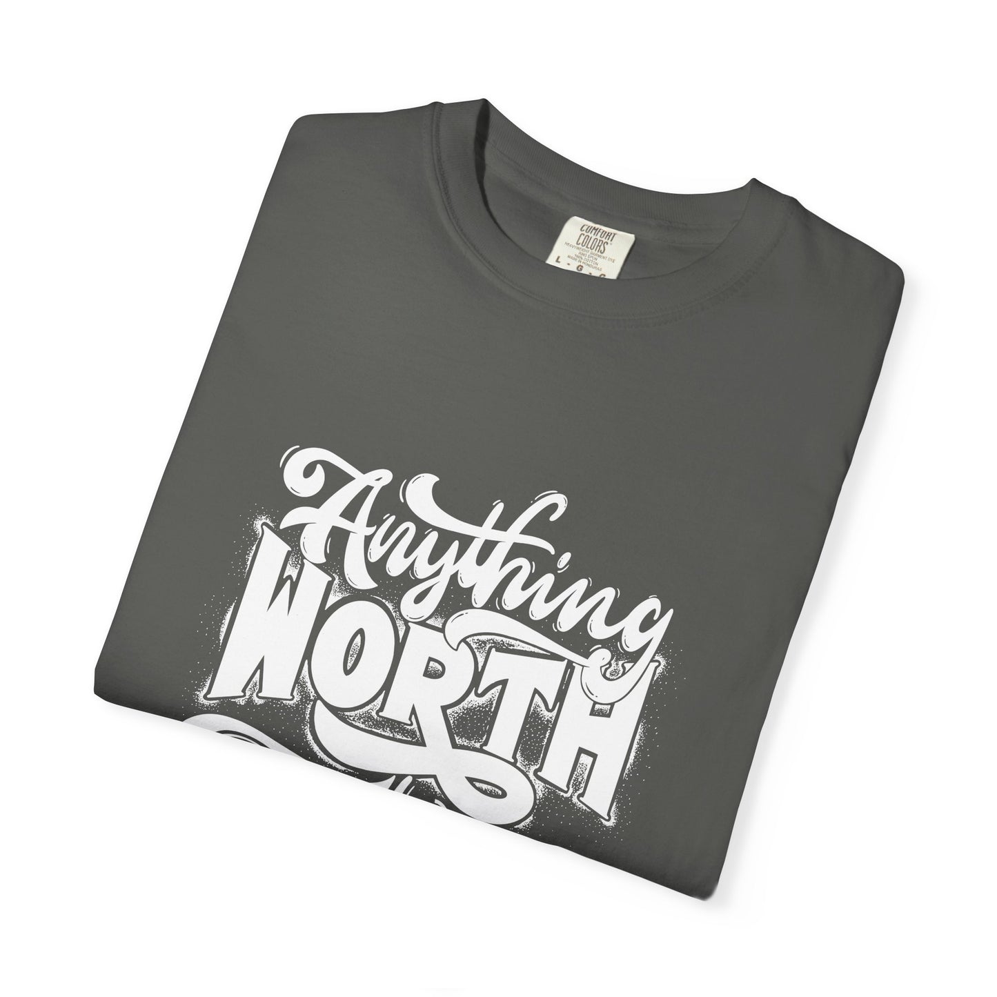 Anything Worth Takes Time - Unisex Garment-Dyed T-Shirt -TQT105