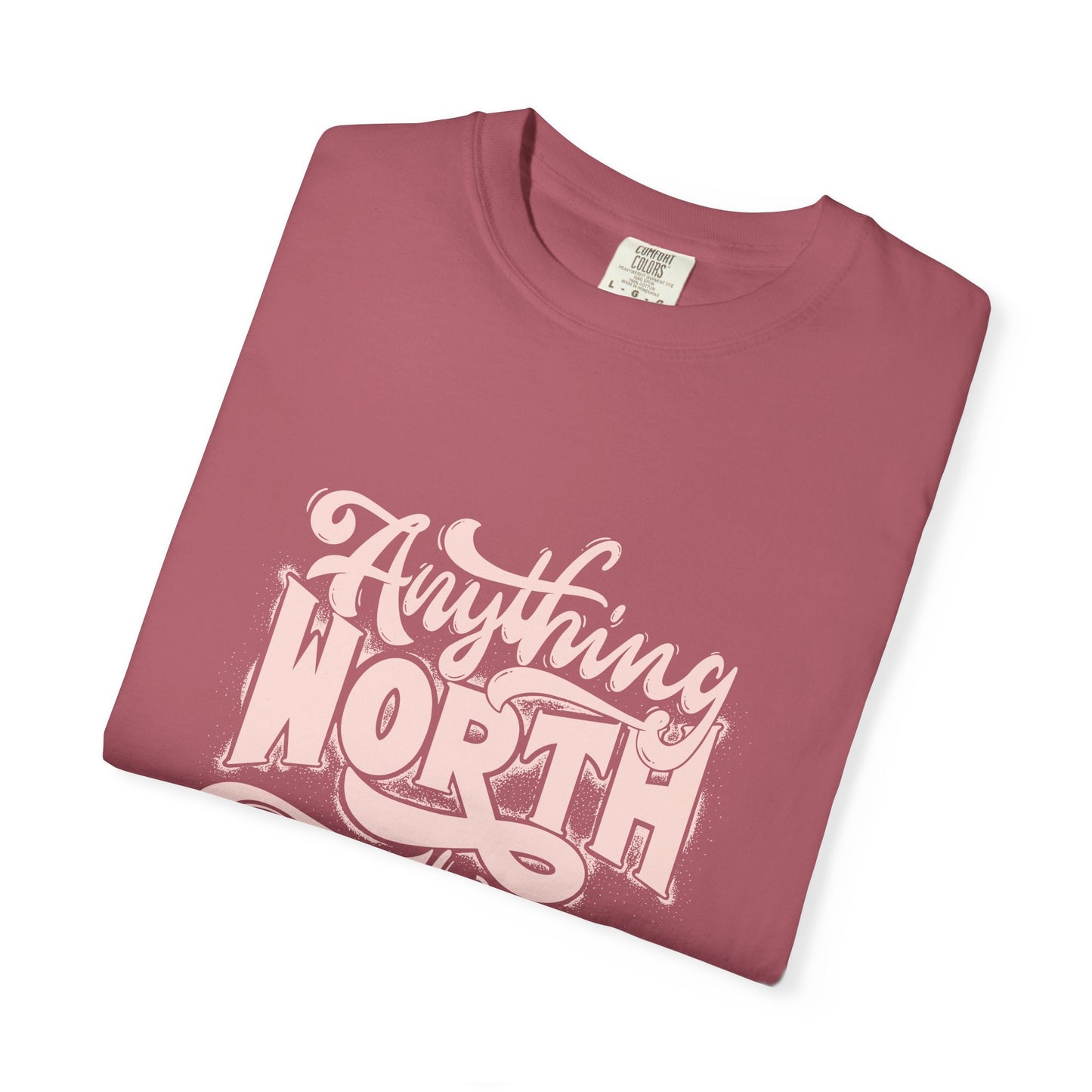 Anything Worth Takes Time - Unisex Garment-Dyed T-Shirt -TQT105