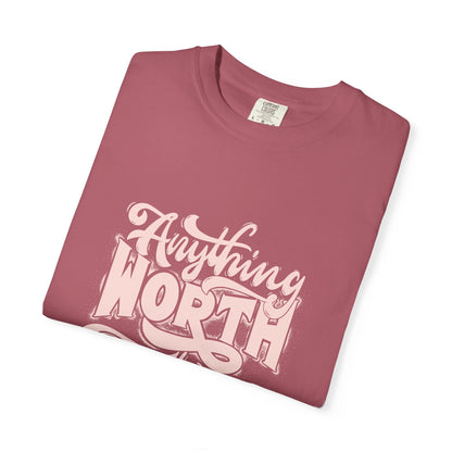 Anything Worth Takes Time - Unisex Garment-Dyed T-Shirt -TQT105