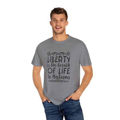 🕊️ “Liberty Is the Breath of Life to a Nation” Unisex Garment-Dyed T-Shirt -TQT107
