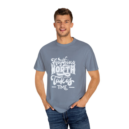 Anything Worth Takes Time - Unisex Garment-Dyed T-Shirt -TQT105