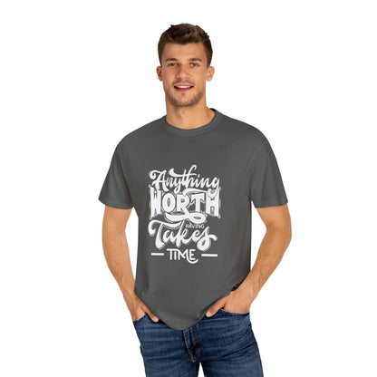 Anything Worth Takes Time - Unisex Garment-Dyed T-Shirt -TQT105