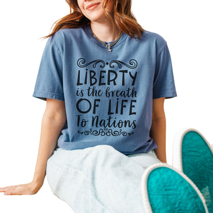 🕊️ “Liberty Is the Breath of Life to a Nation” Unisex Garment-Dyed T-Shirt -TQT107
