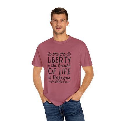 🕊️ “Liberty Is the Breath of Life to a Nation” Unisex Garment-Dyed T-Shirt -TQT107