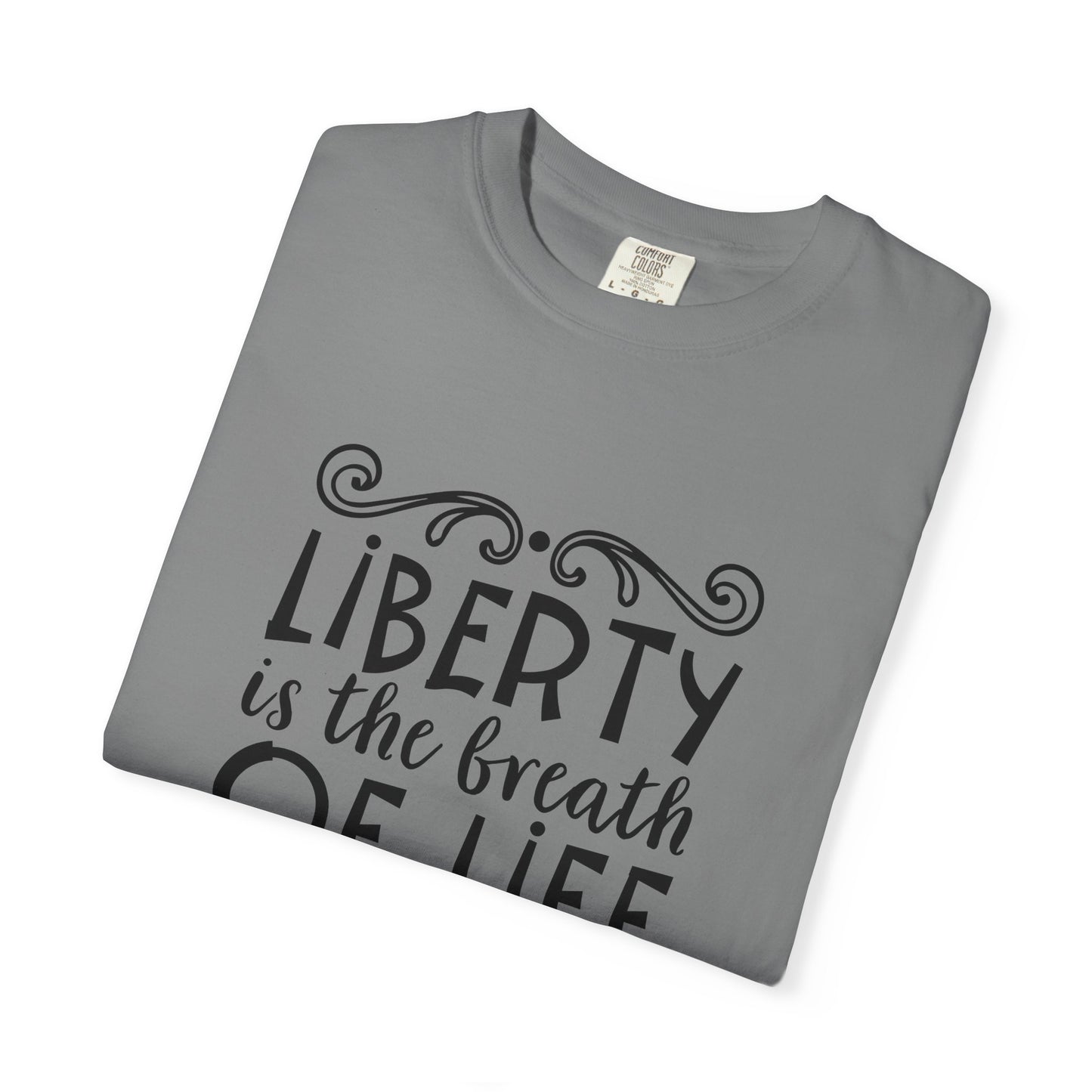 🕊️ “Liberty Is the Breath of Life to a Nation” Unisex Garment-Dyed T-Shirt -TQT107