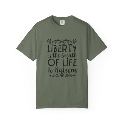 🕊️ “Liberty Is the Breath of Life to a Nation” Unisex Garment-Dyed T-Shirt -TQT107