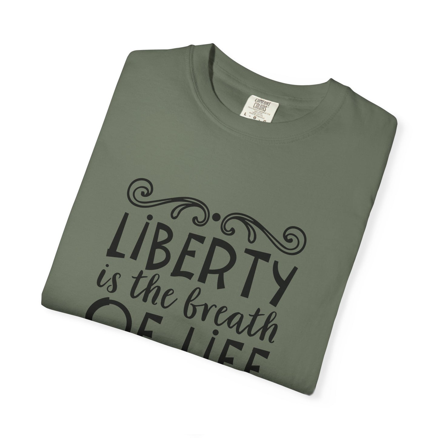 🕊️ “Liberty Is the Breath of Life to a Nation” Unisex Garment-Dyed T-Shirt -TQT107