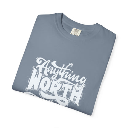 Anything Worth Takes Time - Unisex Garment-Dyed T-Shirt -TQT105