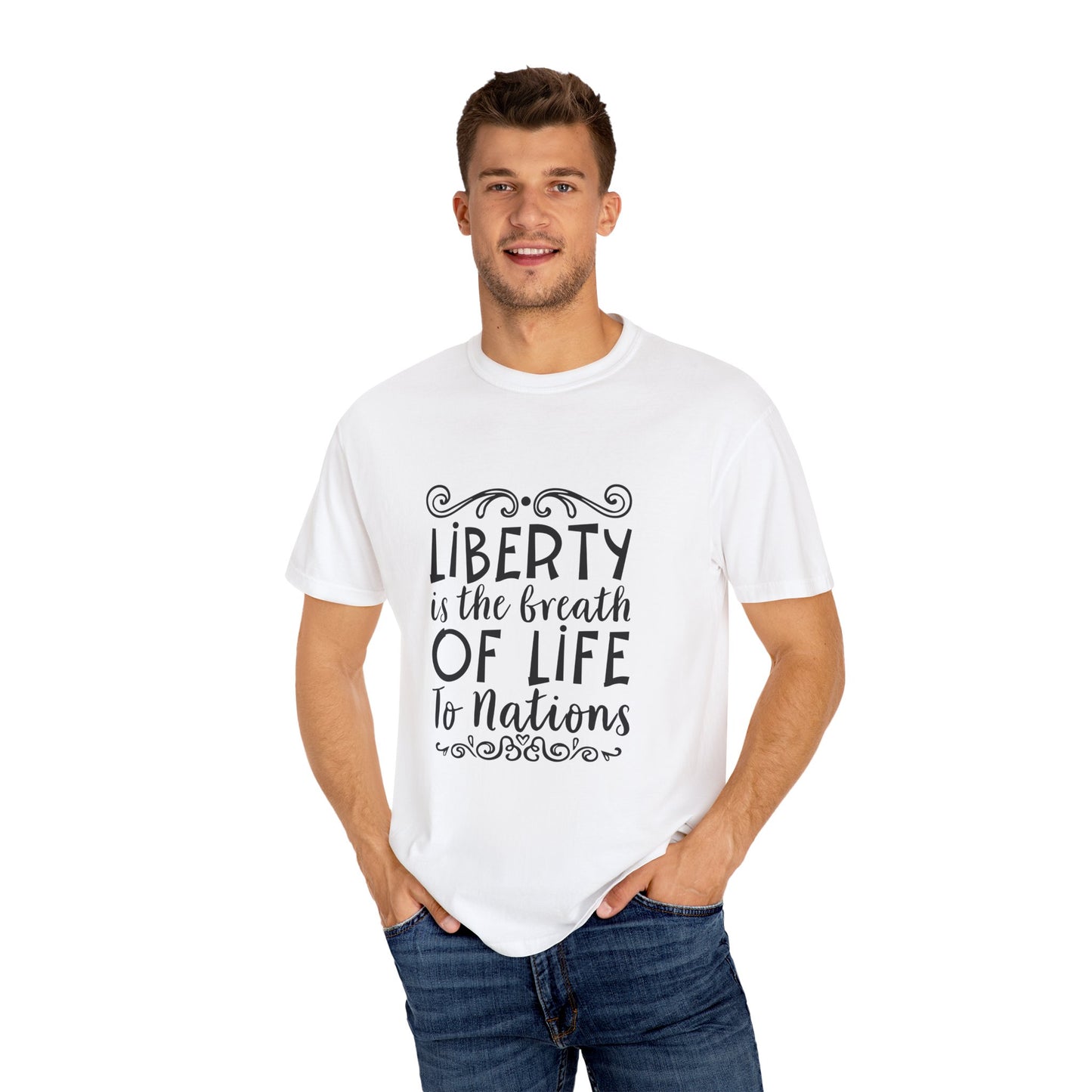 🕊️ “Liberty Is the Breath of Life to a Nation” Unisex Garment-Dyed T-Shirt -TQT107