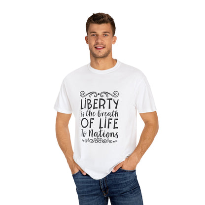 🕊️ “Liberty Is the Breath of Life to a Nation” Unisex Garment-Dyed T-Shirt -TQT107