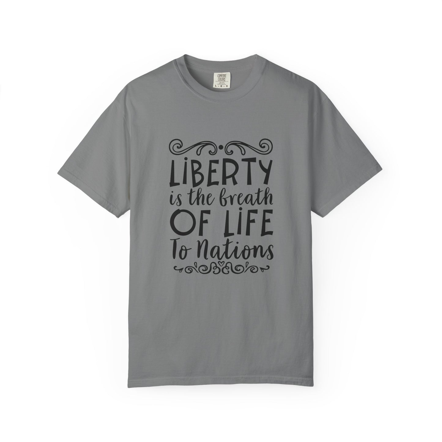 🕊️ “Liberty Is the Breath of Life to a Nation” Unisex Garment-Dyed T-Shirt -TQT107