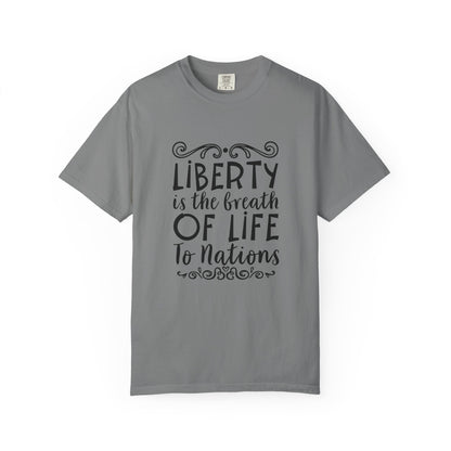 🕊️ “Liberty Is the Breath of Life to a Nation” Unisex Garment-Dyed T-Shirt -TQT107
