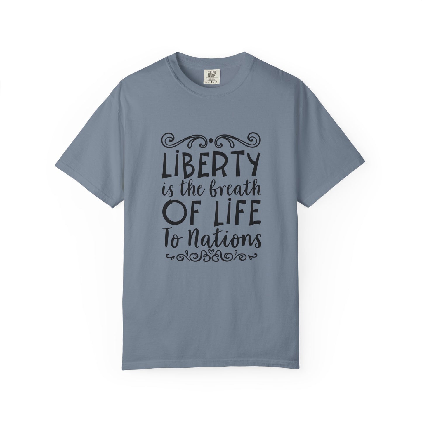 🕊️ “Liberty Is the Breath of Life to a Nation” Unisex Garment-Dyed T-Shirt -TQT107