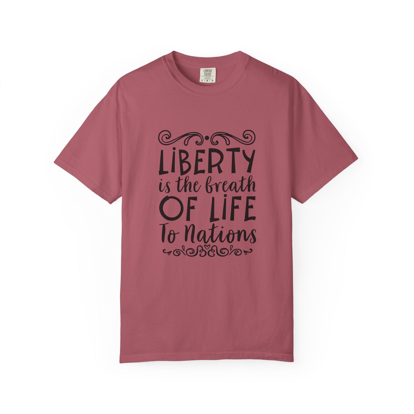 🕊️ “Liberty Is the Breath of Life to a Nation” Unisex Garment-Dyed T-Shirt -TQT107
