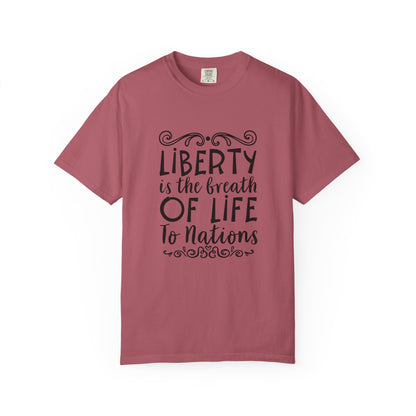 🕊️ “Liberty Is the Breath of Life to a Nation” Unisex Garment-Dyed T-Shirt -TQT107