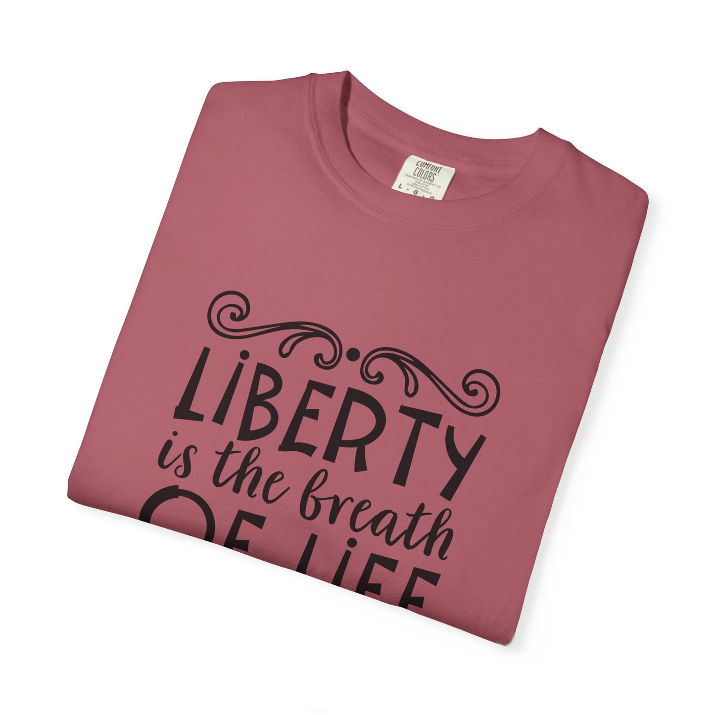 🕊️ “Liberty Is the Breath of Life to a Nation” Unisex Garment-Dyed T-Shirt -TQT107