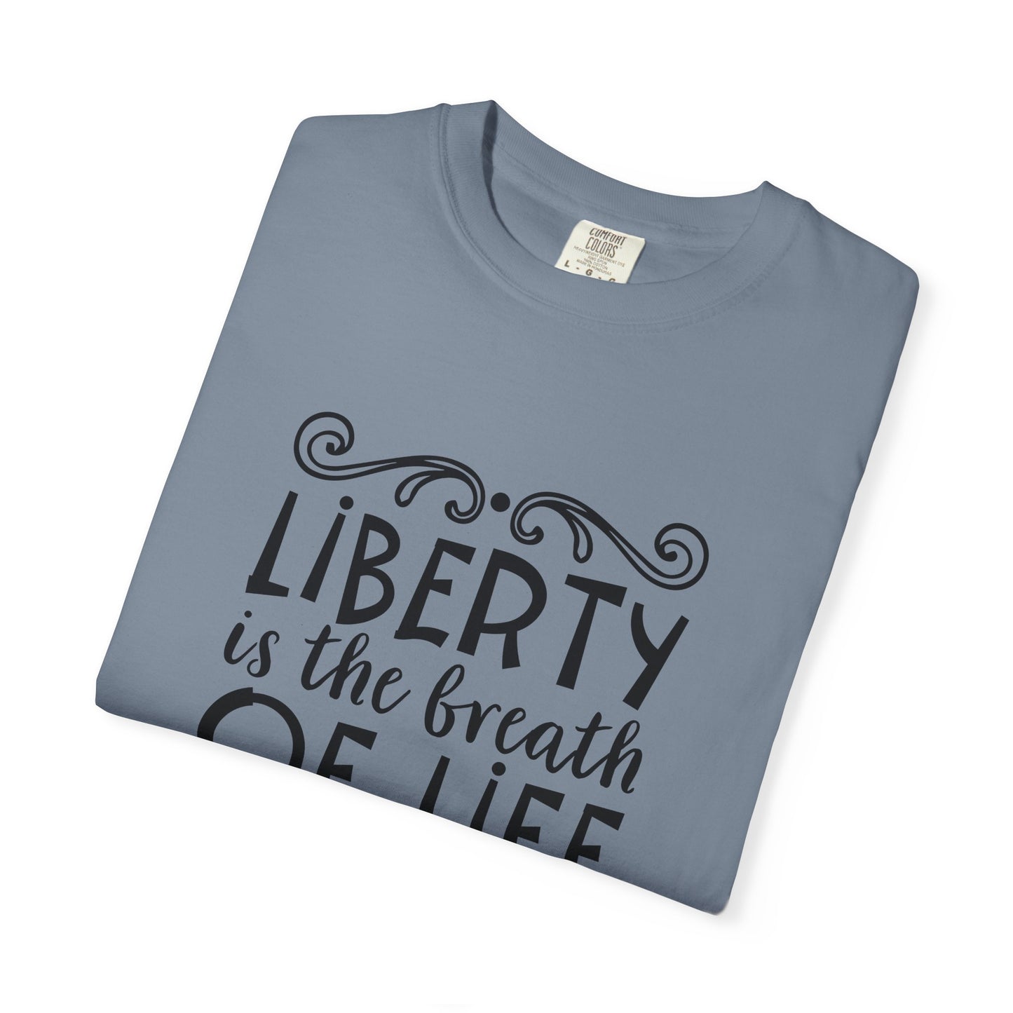 🕊️ “Liberty Is the Breath of Life to a Nation” Unisex Garment-Dyed T-Shirt -TQT107